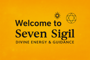 Welcome to Seven Sigil – Divine Energy & Guidance